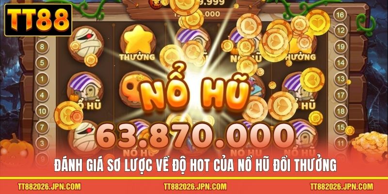 Nổ Hũ Đổi Thưởng TT88 - Bùng Nổ Cơ Hội Sinh Lợi Nhuận 2026 1 Đánh giá sơ lược về độ hot của nổ hũ đổi thưởng