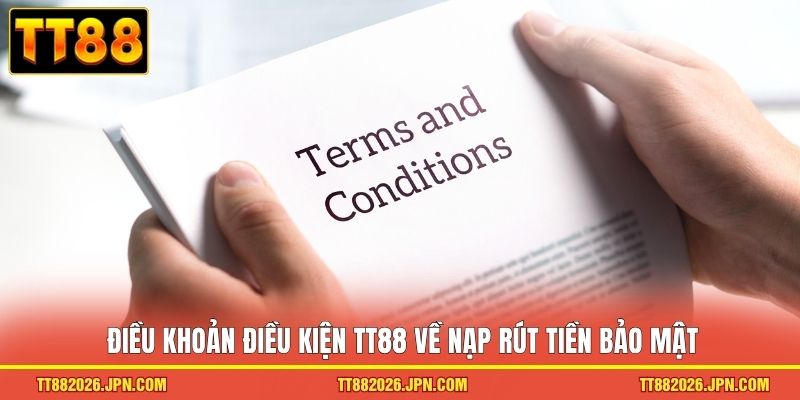 Điều khoản điều kiện TT88 về nạp rút tiền bảo mật 