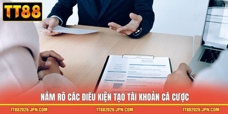 Đăng Ký TT88 - Tham Gia Liền Tay, Nhận Ngay Thưởng Lớn 1 Nắm rõ các điều kiện tạo tài khoản cá cược