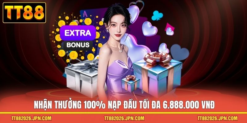 Khuyến Mãi TT88 1 Nhận thưởng 100% nạp đầu tối đa 6.888.000 VNĐ