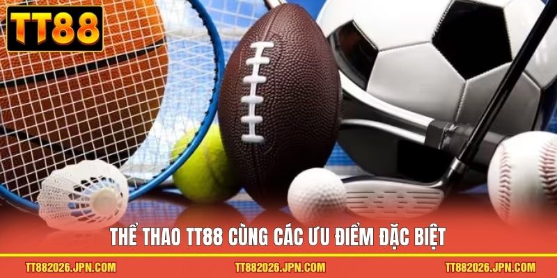 Thể thao TT88 cùng các ưu điểm đặc biệt
