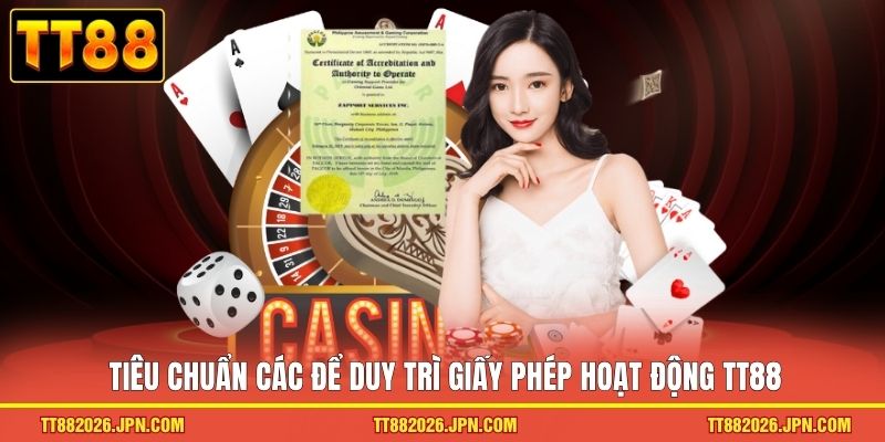Tiêu chuẩn các để duy trì giấy phép hoạt động TT88 